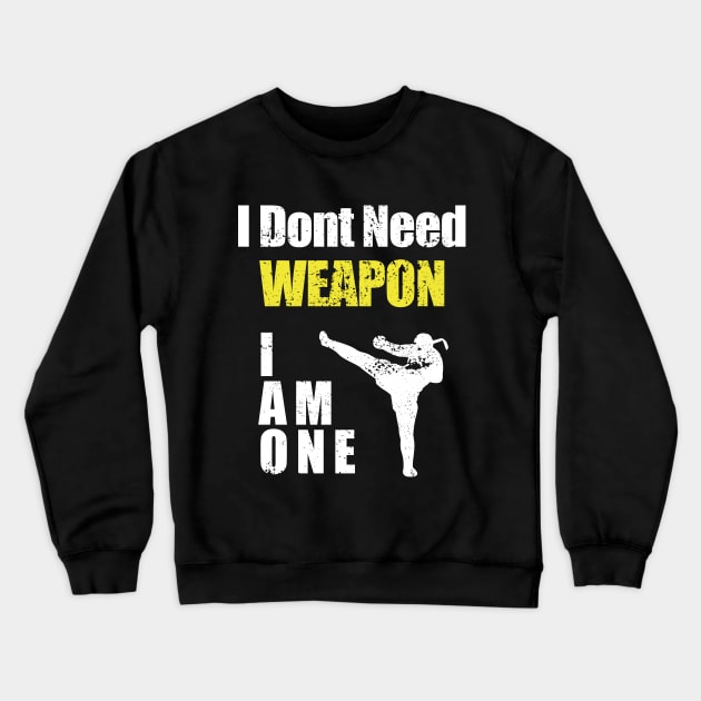 i dont need weapon i am one Crewneck Sweatshirt by ArtStopCreative